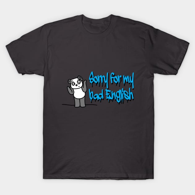 Sorry for my bad english T-Shirt by iamsemag123